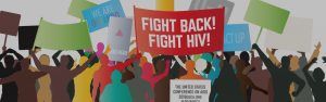 Illustration of individuals protesting. One poster and individual is holding reads "Fight Back! Fight HIV!"