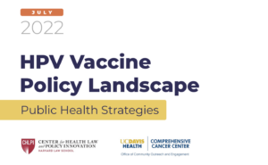 Title of report: "HPV Vaccine Policy Landscape: Public Health Strategies" with CHLPI and UCDCCC logos