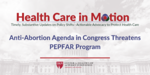 Picture of Capitol in background with Health care in Motion logo and title of article, "Anti-Abortion Agenda in Congress Threatens PEPFAR Program"