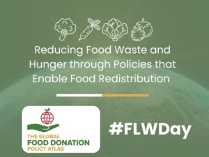 Green background with slight image of earth popping up from the bottom. Graphics showing the outline of produce in white, following by the title of blog post: "Reducing Food Waste and Hunger through Policies that Enable Food Redistribution." Global Food Donation Policy Atlas logo and #FLWDay