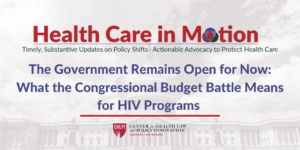 Faded image of Capitol building in the background with Health Care in Motion logo and title of new issue, "Government Remans Open For Now: What the Congressional Budget Battle Means for HIV Programs"