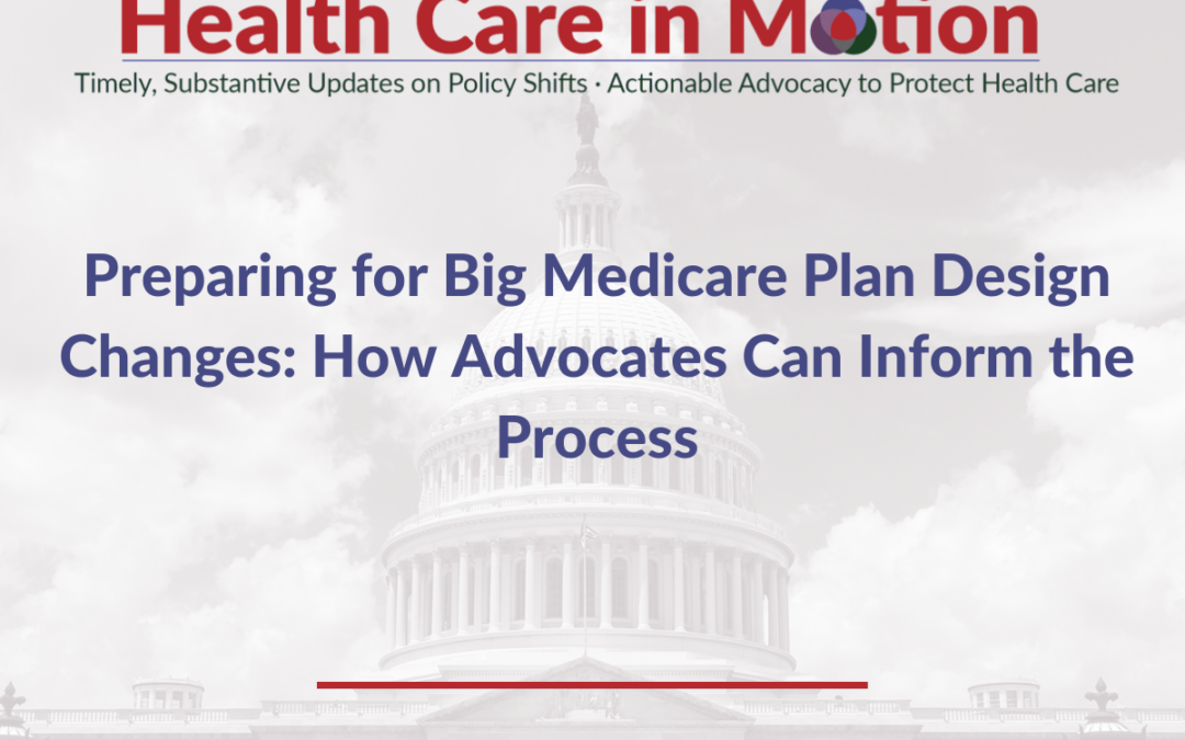 Preparing for Big Medicare Plan Design Changes: How Advocates Can Inform the Process – Health Care in Motion