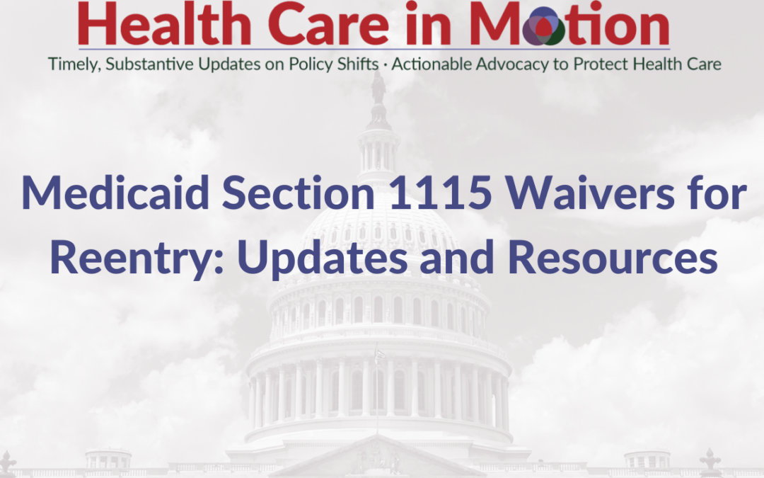 Medicaid Section 1115 Waivers for Reentry: Updates and Resources – Health Care in Motion