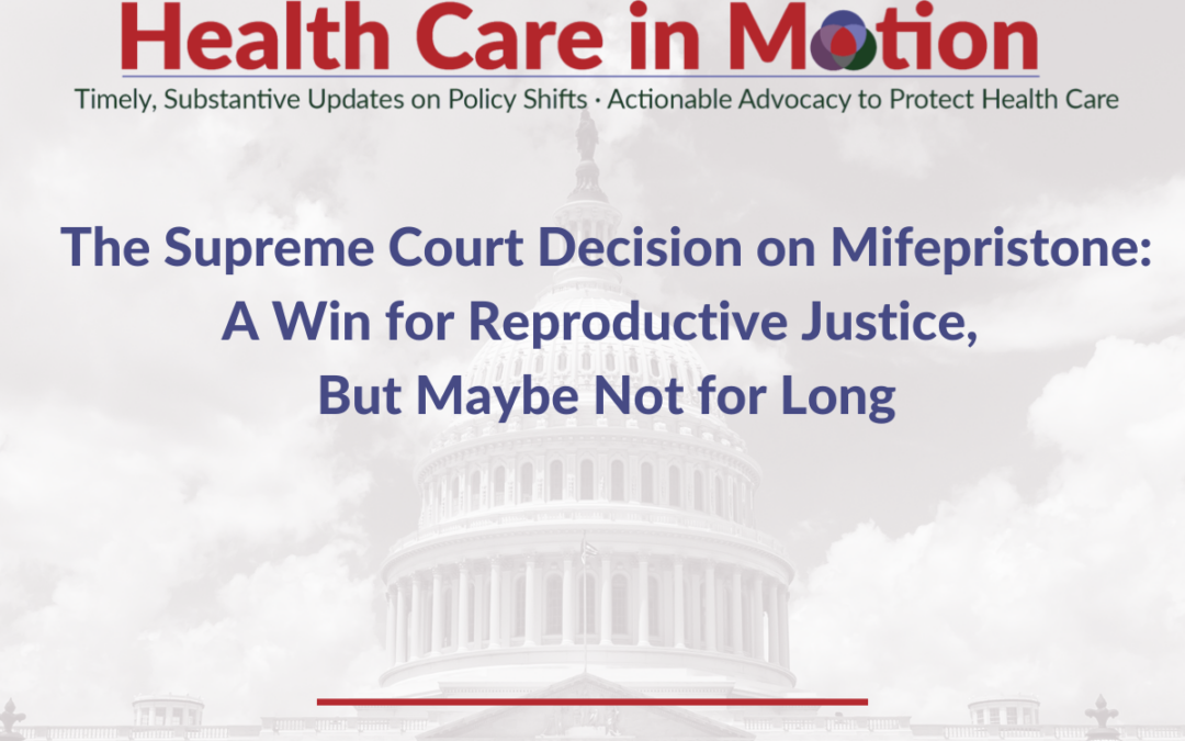 The Supreme Court Decision on Mifepristone: A Win for Reproductive Justice, But Maybe Not for Long – Health Care in Motion