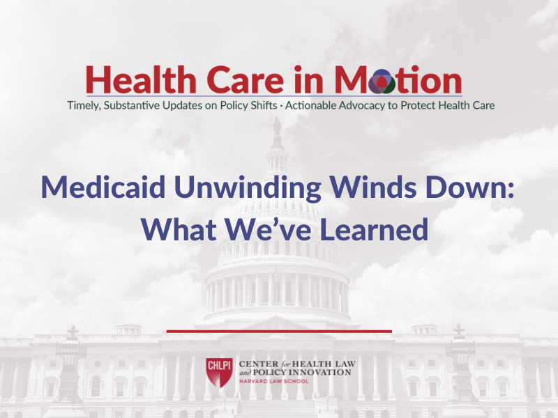 Medicaid Unwinding Winds Down: What We’ve Learned – Health Care in Motion