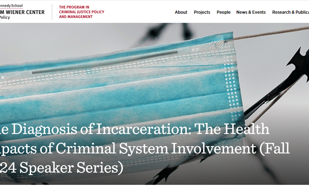 The Diagnosis of Incarceration: The Health Impacts of Criminal System Involvement (Fall 2024 Speaker Series)